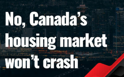 No, Canada’s housing market won’t crash