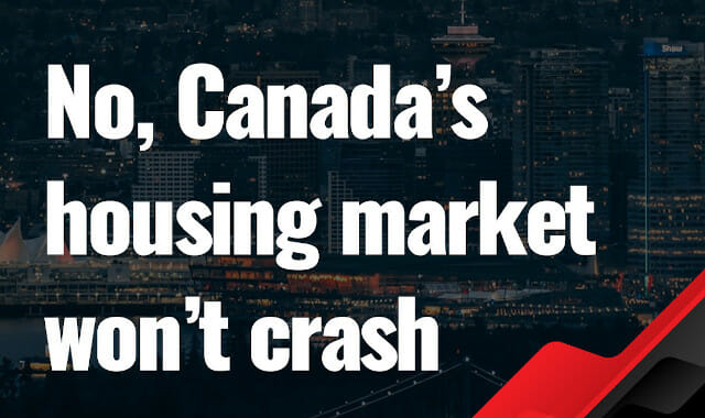 No, Canada’s housing market won’t crash